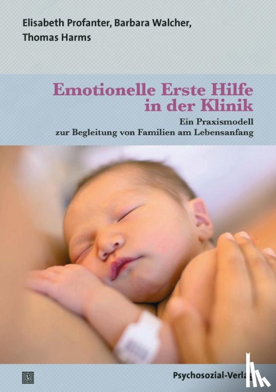 Harms, Thomas, Profanter, Elisabeth, Walcher, Barbara - Emotionelle Erste Hilfe in der Klinik