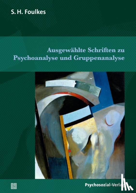 Foulkes, S. H. - Ausgewählte Schriften zu Psychoanalyse und Gruppenanalyse