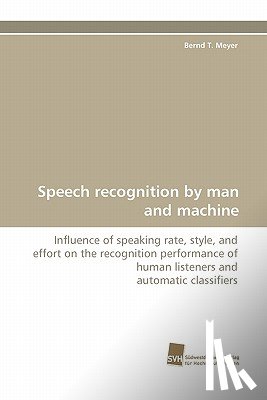Meyer, Bernd T - Speech Recognition by Man and Machine