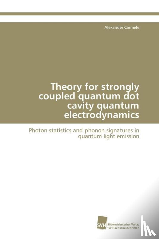 Carmele Alexander - Theory for strongly coupled quantum dot cavity quantum electrodynamics