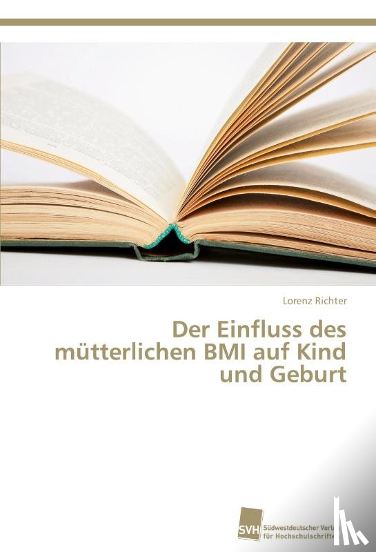 Richter, Lorenz - Der Einfluss des mutterlichen BMI auf Kind und Geburt