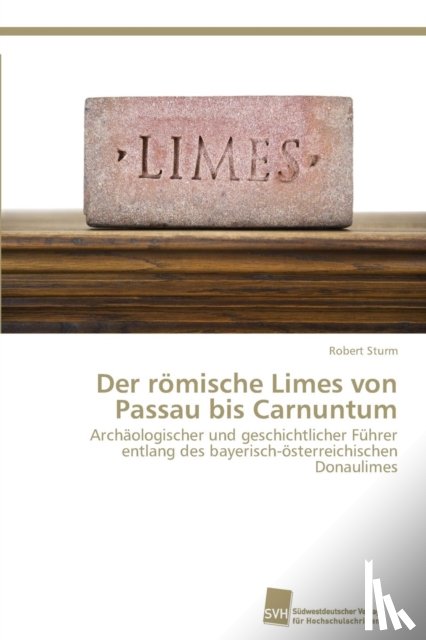 Sturm, Robert - Der roemische Limes von Passau bis Carnuntum