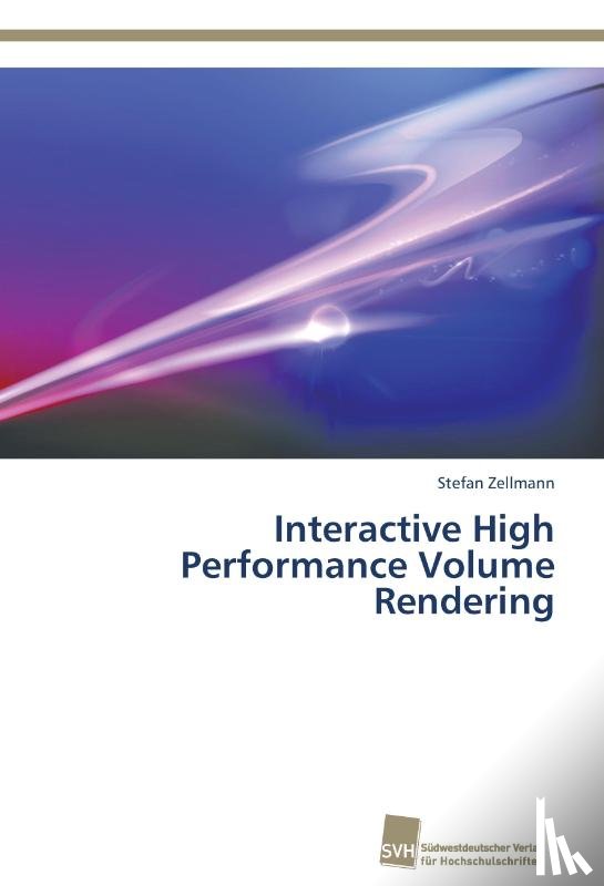 Zellmann, Stefan - Interactive High Performance Volume Rendering