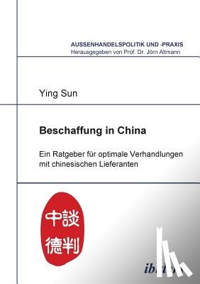 Sun, Ying - Beschaffung in China. Ein Ratgeber f r optimale Verhandlungen mit chinesischen Lieferanten