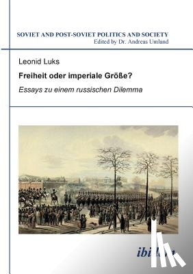 Luks, Leonid - Freiheit oder imperiale Gr e? Essays zu einem russischen Dilemma.