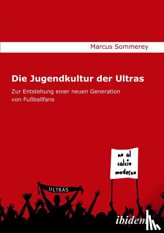Sommerey, Marcus - Die Jugendkultur der Ultras. Zur Entstehung einer neuen Generation von Fu ballfans