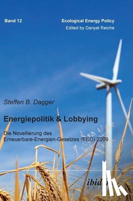 Dagger, Steffen - Energiepolitik & Lobbying. Die Novellierung des Erneuerbare-Energien-Gesetzes (EEG) 2009