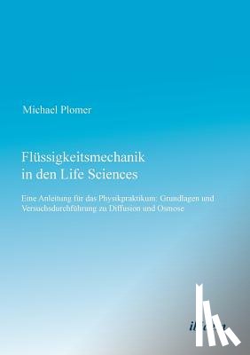 Plomer, Michael - Fl ssigkeitsmechanik in den Life Sciences. Eine Anleitung f r das Physikpraktikum