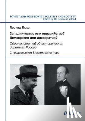 Luks, Leonid - Zapadnichestvo ili evraziistvo? Demokratiia ili ideokratiia?. Sbornik statei ob istoricheskikh dilemmakh Rossii. S predisloviem Vladimira Kantora