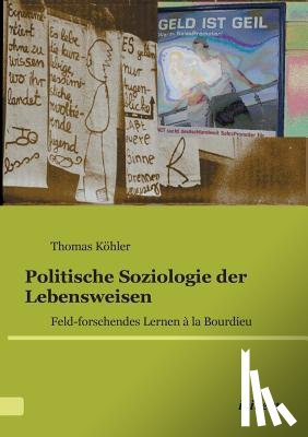 Kohler, Thomas - Politische Soziologie der Lebensweisen. Feld-forschendes Lernen la Bourdieu