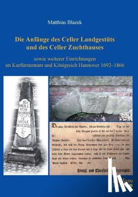 Blazek, Matthias - Die Anf nge des Celler Landgest ts und des Celler Zuchthauses sowie weiterer Einrichtungen im Kurf rstentum und K nigreich Hannover 1692-1866.