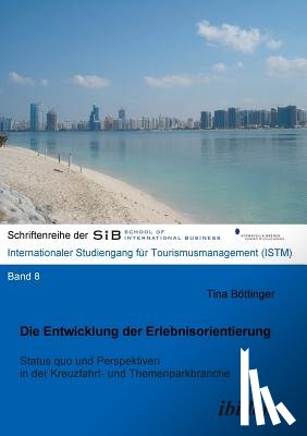 Bottinger, Tina - Die Entwicklung der Erlebnisorientierung. Status quo und Perspektiven in der Kreuzfahrt- und Themenparkbranche