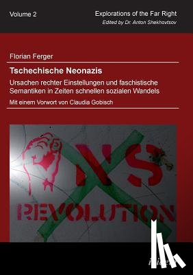 Ferger, Florian - Tschechische Neonazis - Ursachen rechter Einstellungen und faschistische Semantiken in Zeiten schnellen sozialen Wandels.