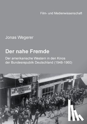 Wegerer, Jonas - Der nahe Fremde