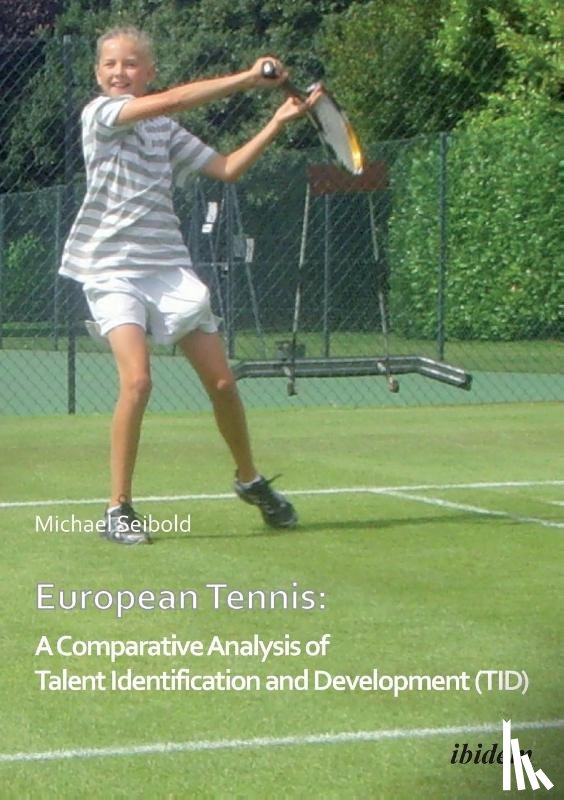 Seibold, Michael - European Tennis: A Comparative Analysis of Talent Identification and Development (TID)