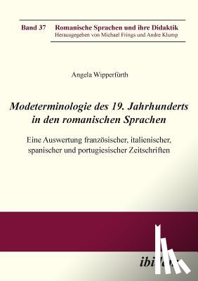 Wipperfurth, Angela - Modeterminologie des 19. Jahrhunderts in den romanischen Sprachen. Eine Auswertung franz sischer, italienischer, spanischer und portugiesischer Zeitschriften