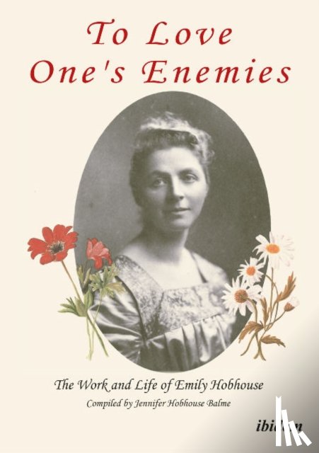 Hobhouse Balme, Jennifer - To Love One's Enemies: The work and life of Emily Hobhouse compiled from letters and writings, newspaper cuttings and official documents