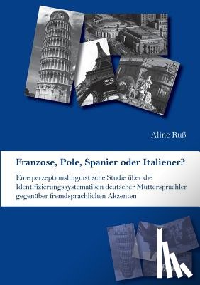 Ru, Aline - Franzose, Pole, Spanier oder Italiener? Eine perzeptionslinguistische Studie ber die Identifizierungssystematiken deutscher Muttersprachler gegen ber fremdsprachlichen Akzenten.