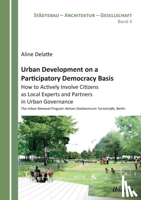 Delatte, Aline - Urban Development on a Participatory Democracy Basis: How to Actively Involve Citizens as Local Experts and Partners in Urban Governance