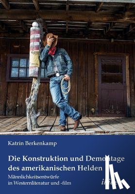 Berkenkamp, Katrin - Die Konstruktion und Demontage des amerikanischen Helden