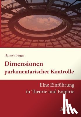 Berger, Hannes - Dimensionen parlamentarischer Kontrolle. Eine Einf hrung in Theorie und Empirie