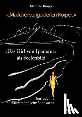 Krapp, Manfred - "... M dchen von goldenem K rper .... "Das Girl von Ipanema als Seelenbild. Tom Jobims unerf llte Sehnsucht