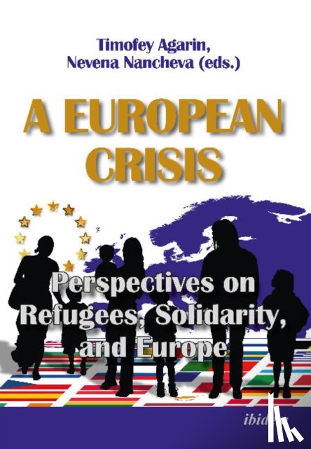Nancheva, Nevena, Agarin, Timofey - A European Crisis: Perspectives on Refugees, Solidarity, and Europe