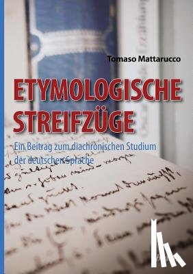 Mattarucco, Tomaso - Etymologische Streifz ge. Ein Beitrag zum diachronischen Studium der deutschen Sprache