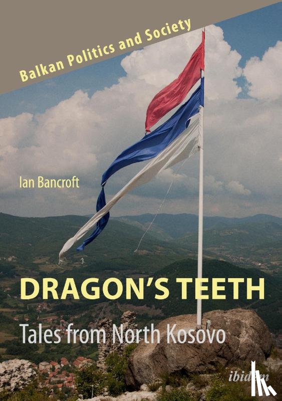 Bancroft, Ian - Dragon’s Teeth: Tales from North Kosovo