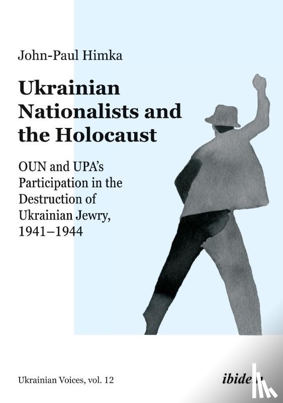 Himka, John–paul - Ukrainian Nationalists and the Holocaust – OUN and UPA's Participation in the Destruction of Ukrainian Jewry, 1941–1944