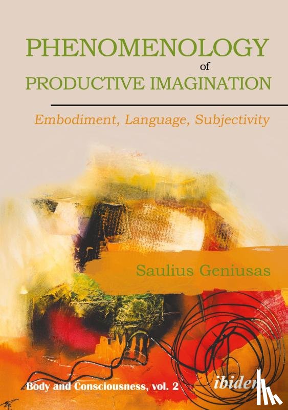 Geniusas, Saulius - Phenomenology of Productive Imagination: Embodiment, Language, Subjectivity