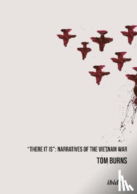 Burns, Tom - 'There It Is' – Narratives of the Vietnam War