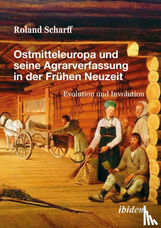Scharff, Roland - Ostmitteleuropa und seine Agrarverfassung in der Frühen Neuzeit