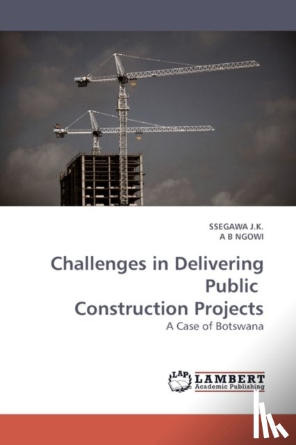 J K, Ssegawa, B Ngowi, A - Challenges in Delivering Public Construction Projects