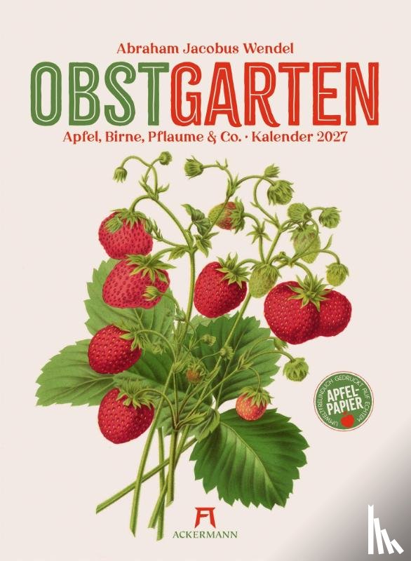 Wendel, Abraham Jacobus, Ackermann Kunstverlag GmbH - Obstgarten Kalender 2027 | Apfel, Birne, Pflaume & Co.