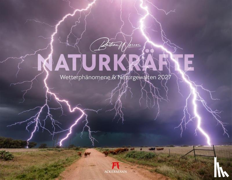 Werner, Bastian, Ackermann Kunstverlag GmbH - Naturkräfte Kalender 2027 | Wetterphänomene und Naturgewalten