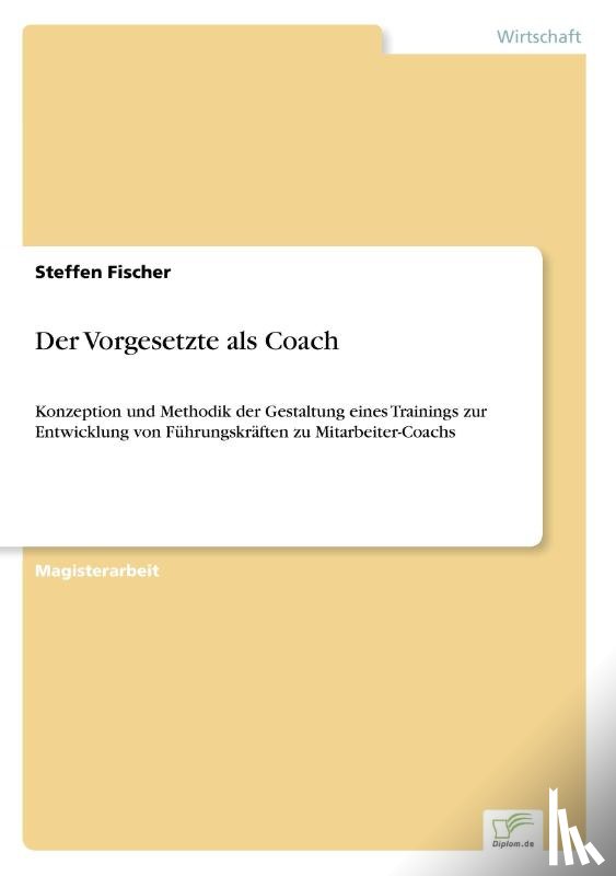Fischer, Steffen - Der Vorgesetzte als Coach