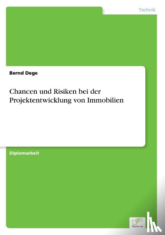 Dege, Bernd - Chancen und Risiken bei der Projektentwicklung von Immobilien