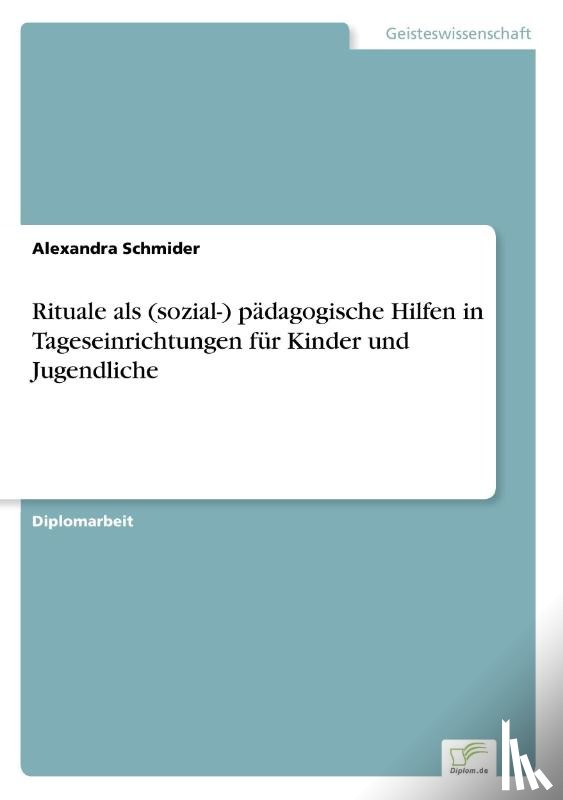 Schmider, Alexandra - Rituale als (sozial-) padagogische Hilfen in Tageseinrichtungen fur Kinder und Jugendliche
