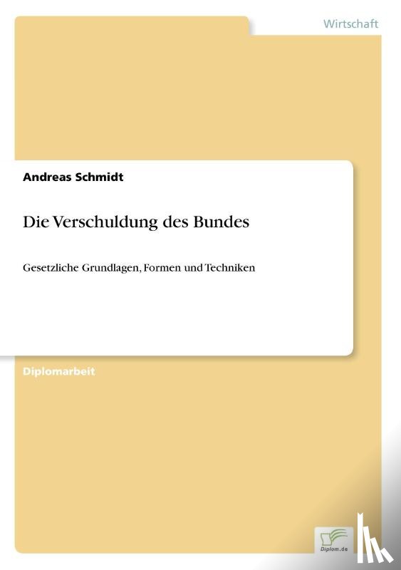 Schmidt, Dr Andreas - Die Verschuldung des Bundes