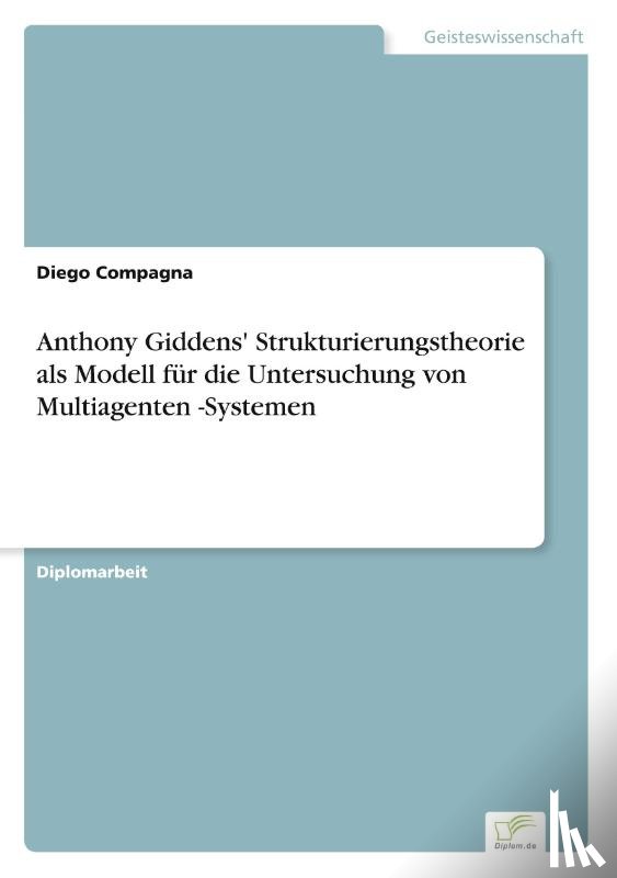 Compagna, Diego - Anthony Giddens' Strukturierungstheorie als Modell fur die Untersuchung von Multiagenten -Systemen