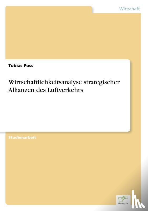 Poss, Tobias - Wirtschaftlichkeitsanalyse strategischer Allianzen des Luftverkehrs