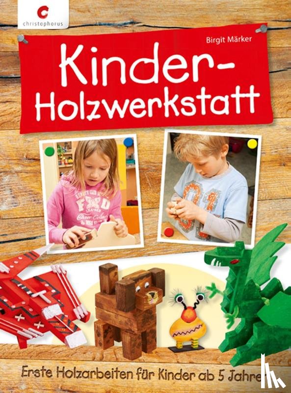 Märker, Birgit - Kinder-Holzwerkstatt