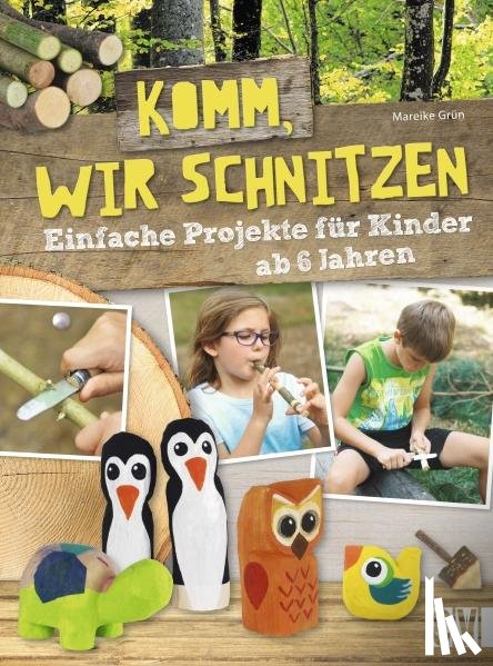 Grün, Mareike - Komm, wir schnitzen