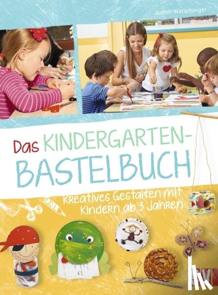 Watschinger, Judith - Das Kindergarten-Bastelbuch