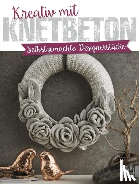  - Kreativ mit Knetbeton