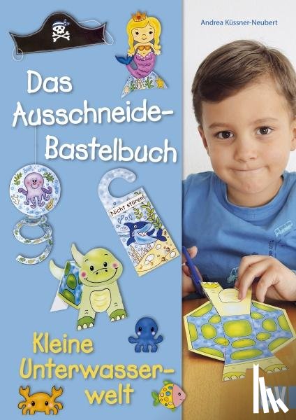 Küssner-Neubert, Andrea - Das Ausschneide-Bastelbuch - Kleine Unterwasserwelt