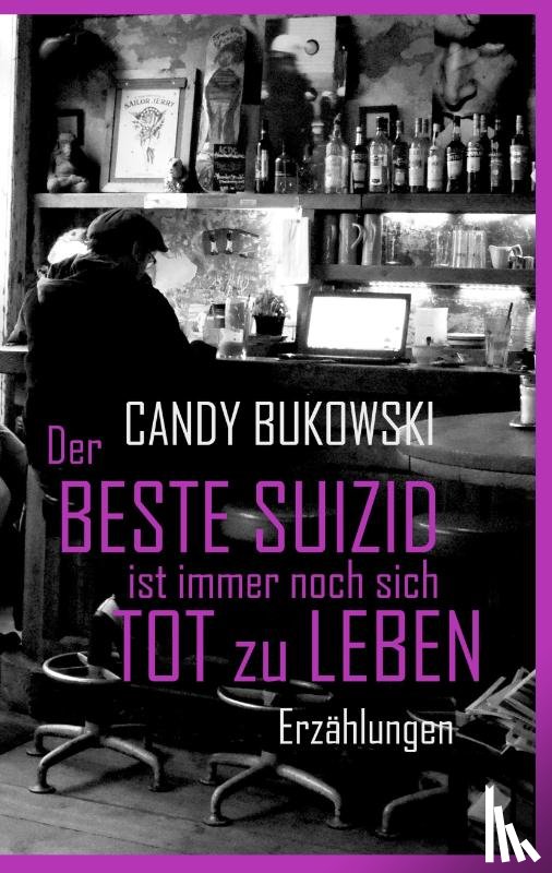 Bukowski, Candy - Der beste Suizid ist immer noch sich tot zu leben