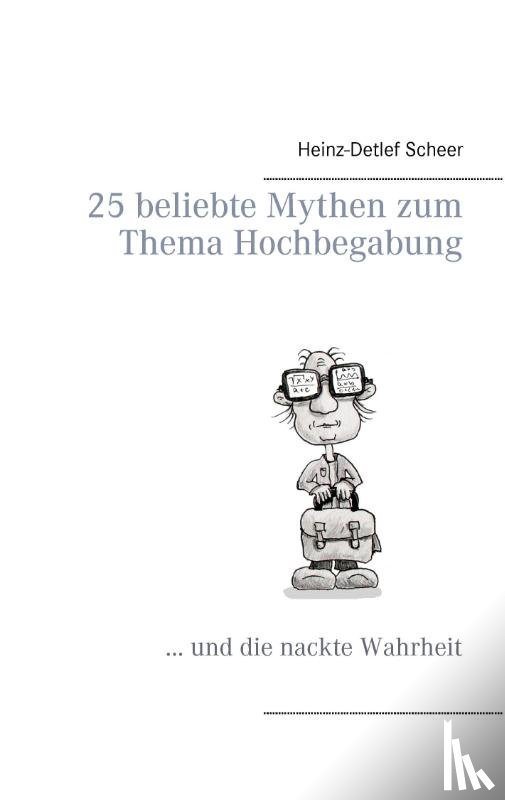 Scheer, Heinz-Detlef - 25 beliebte Mythen zum Thema Hochbegabung