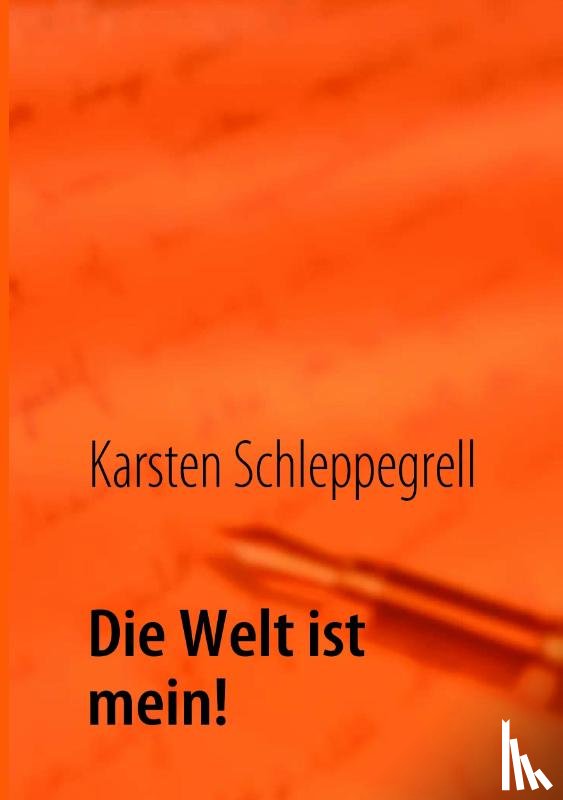 Schleppegrell, Karsten - Die Welt ist mein!